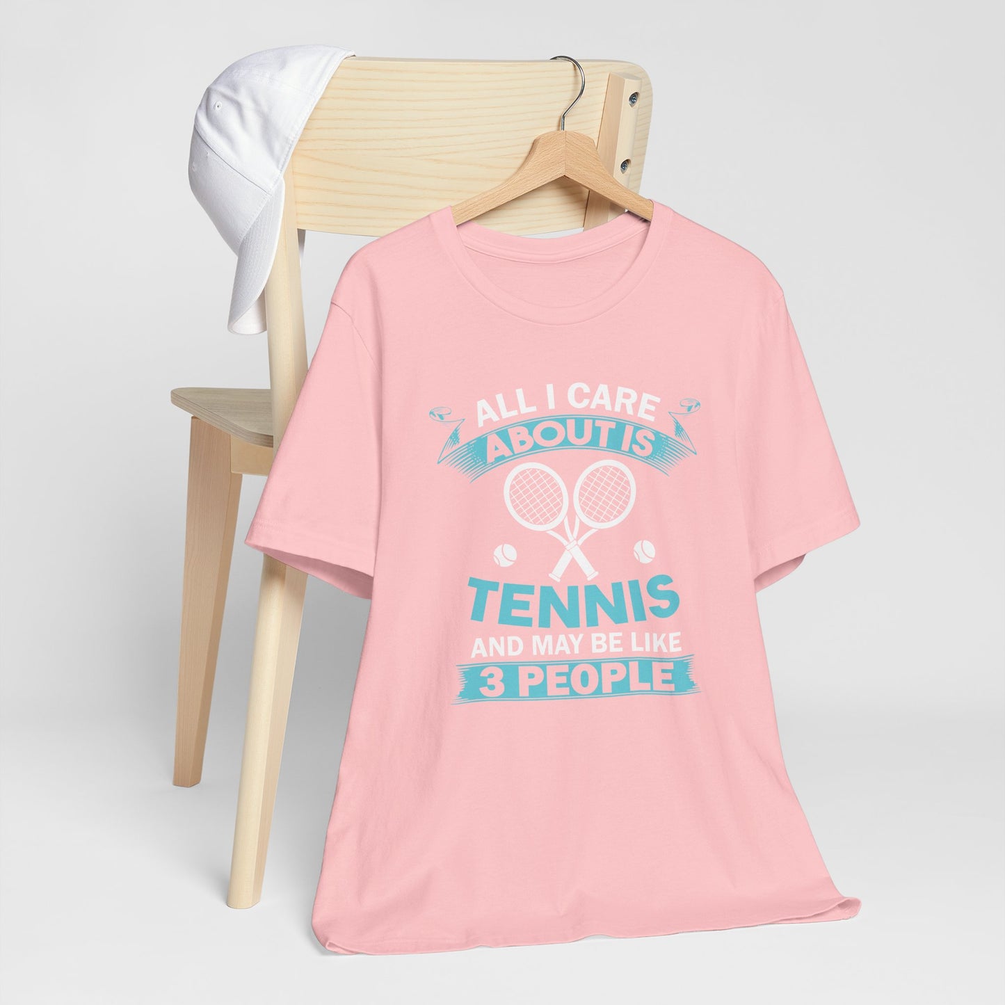 All I Cara About Is Tennis And May Be 3 People