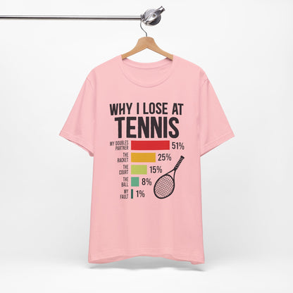 Why I Lose At Tennis T-shirt