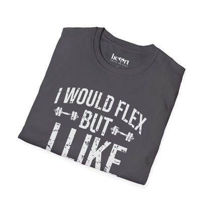 I Would Flex But I Like This Shirt