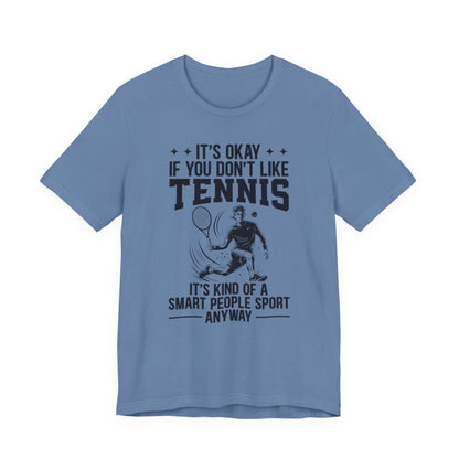 It's Okay If You Don't Like Tennis T-Shirt