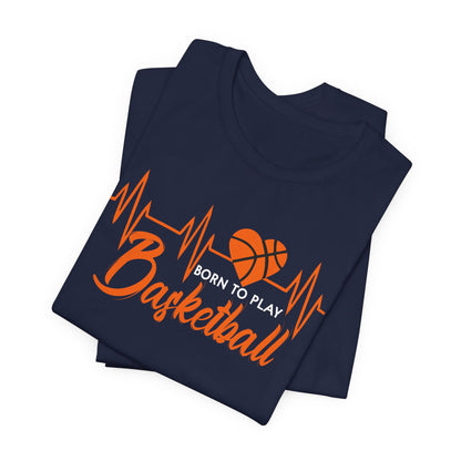 Born To Play Basketball funny Heartbeat Basketball T-Shirt