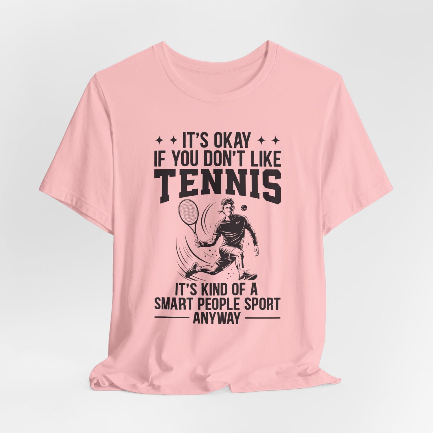 It's Okay If You Don't Like Tennis T-Shirt