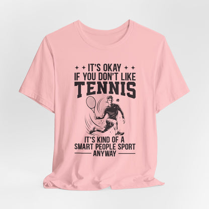 It's Okay If You Don't Like Tennis T-Shirt