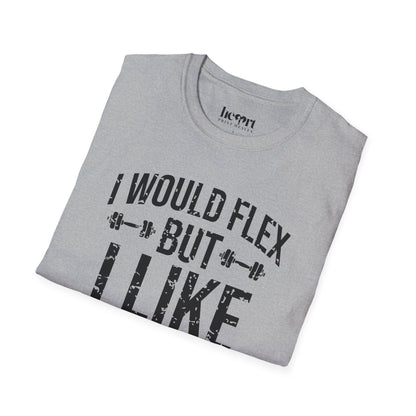 I Would Flex But I Like This Shirt