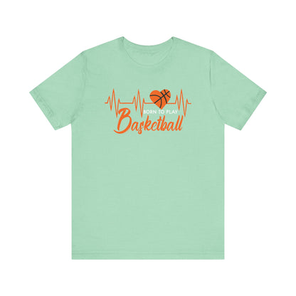 Born To Play Basketball funny Heartbeat Basketball T-Shirt