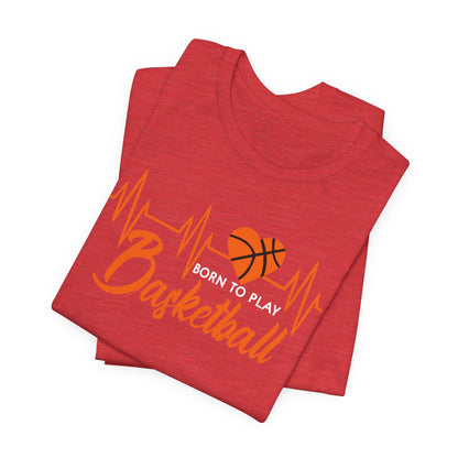 Born To Play Basketball funny Heartbeat Basketball T-Shirt