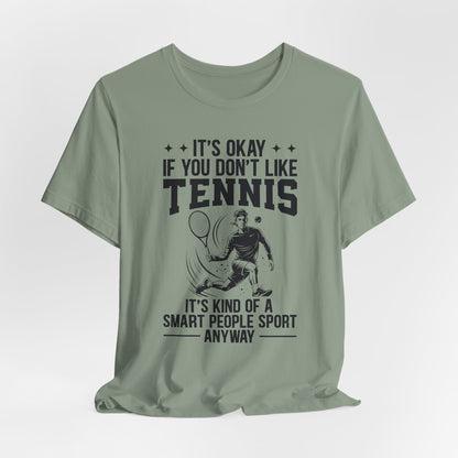 It's Okay If You Don't Like Tennis T-Shirt