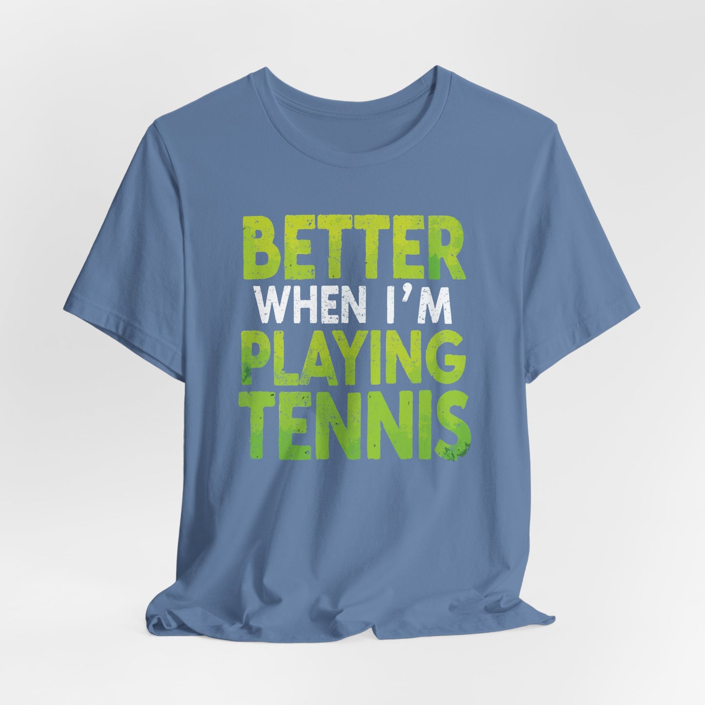 Better When I'm Playing Tennis