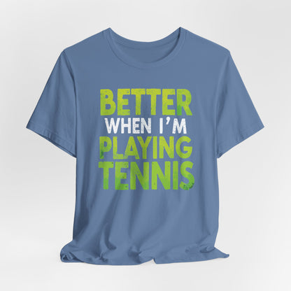 Better When I'm Playing Tennis
