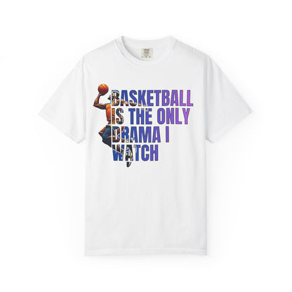Basketball Is The Only Drama I Watch T-Shirt 🏀 | Funny Basketball Fan Tee