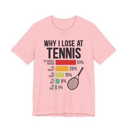 Why I Lose At Tennis T-shirt