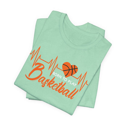 Born To Play Basketball funny Heartbeat Basketball T-Shirt