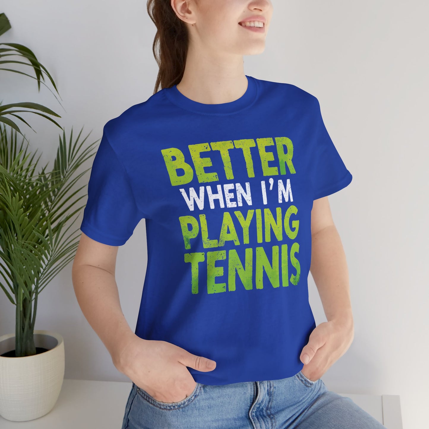 Better When I'm Playing Tennis