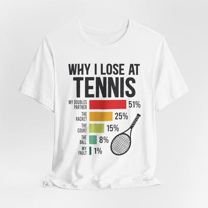 Why I Lose At Tennis T-shirt