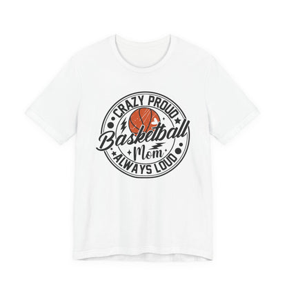 Crazy Proud Basketball Mom Always Loud Basketball Mom T-shirt