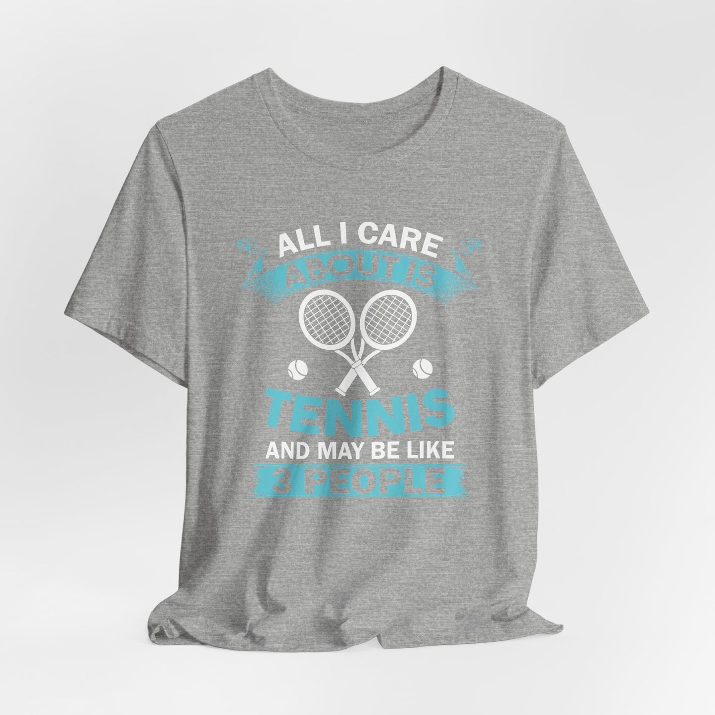 All I Cara About Is Tennis And May Be 3 People