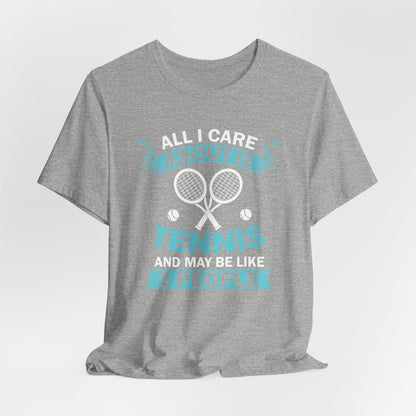 All I Cara About Is Tennis And May Be 3 People