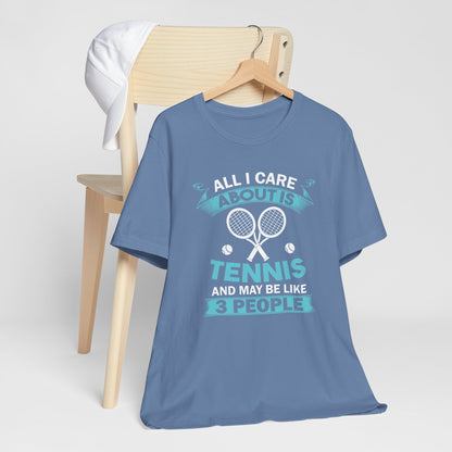 All I Cara About Is Tennis And May Be 3 People