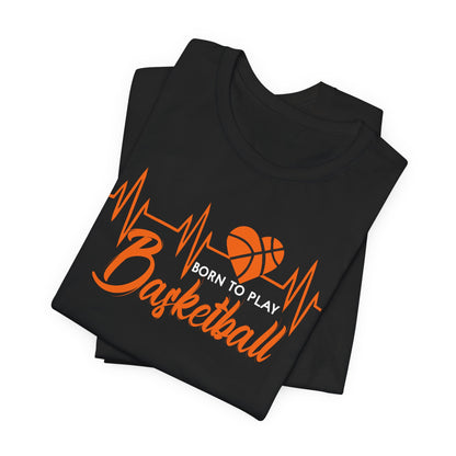 Born To Play Basketball funny Heartbeat Basketball T-Shirt