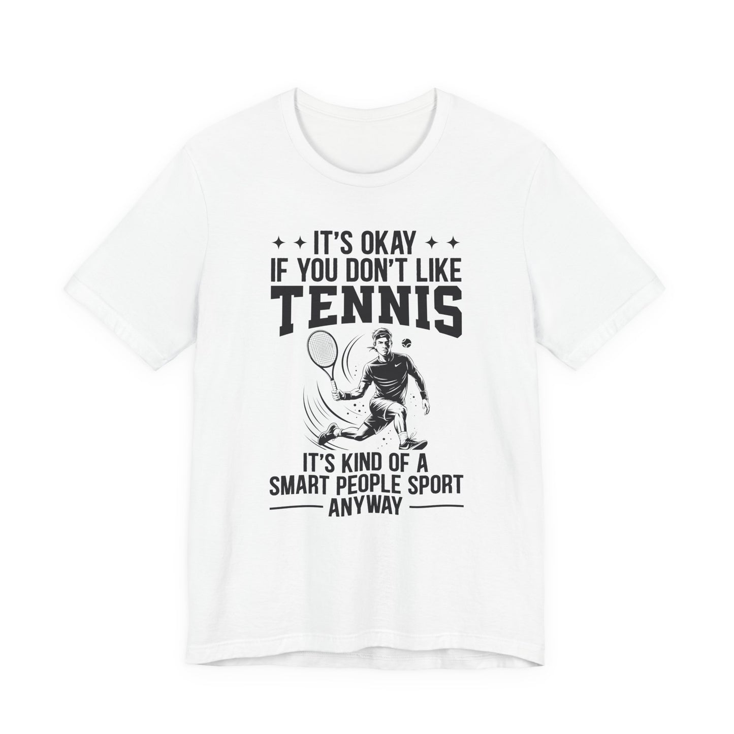 It's Okay If You Don't Like Tennis T-Shirt