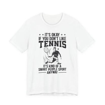 It's Okay If You Don't Like Tennis T-Shirt