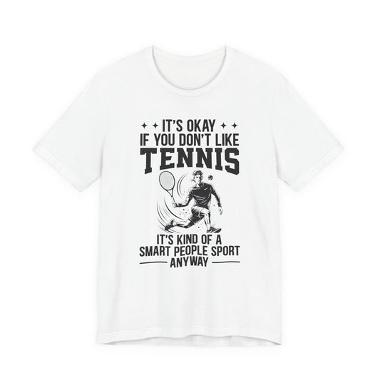 It's Okay If You Don't Like Tennis T-Shirt