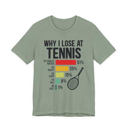 Why I Lose At Tennis T-shirt