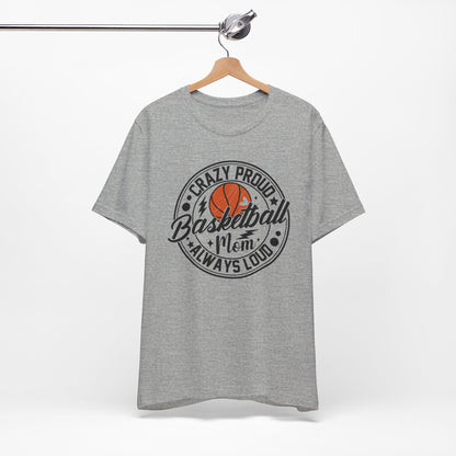 Crazy Proud Basketball Mom Always Loud Basketball Mom T-shirt