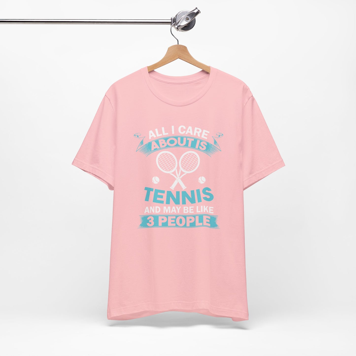All I Cara About Is Tennis And May Be 3 People