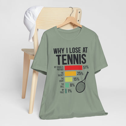 Why I Lose At Tennis T-shirt