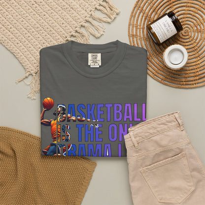 Basketball Is The Only Drama I Watch T-Shirt 🏀 | Funny Basketball Fan Tee