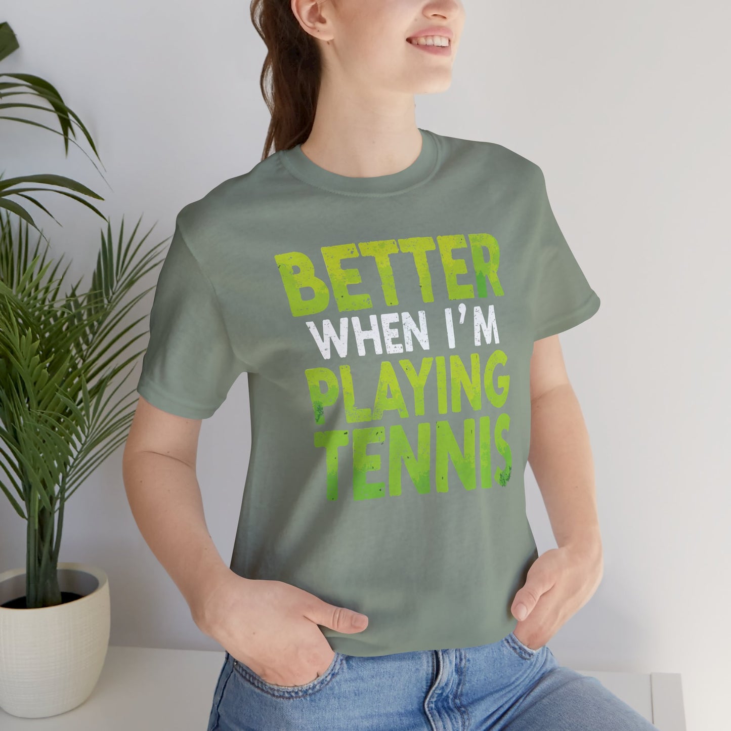 Better When I'm Playing Tennis