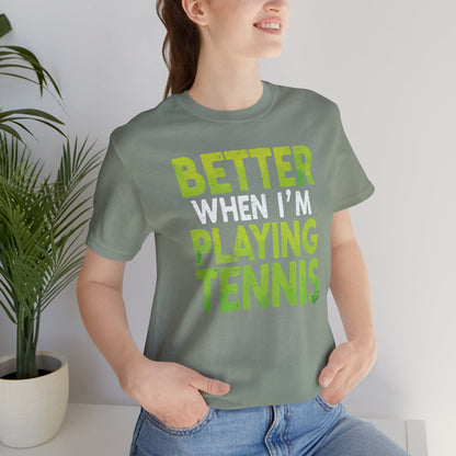 Better When I'm Playing Tennis