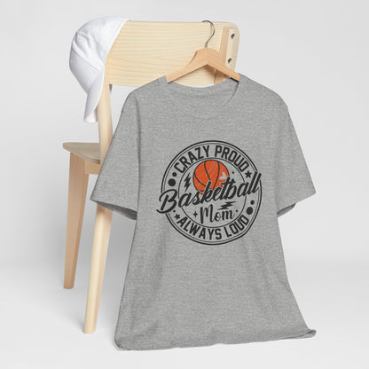 Crazy Proud Basketball Mom Always Loud Basketball Mom T-shirt