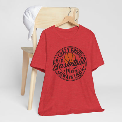 Crazy Proud Basketball Mom Always Loud Basketball Mom T-shirt