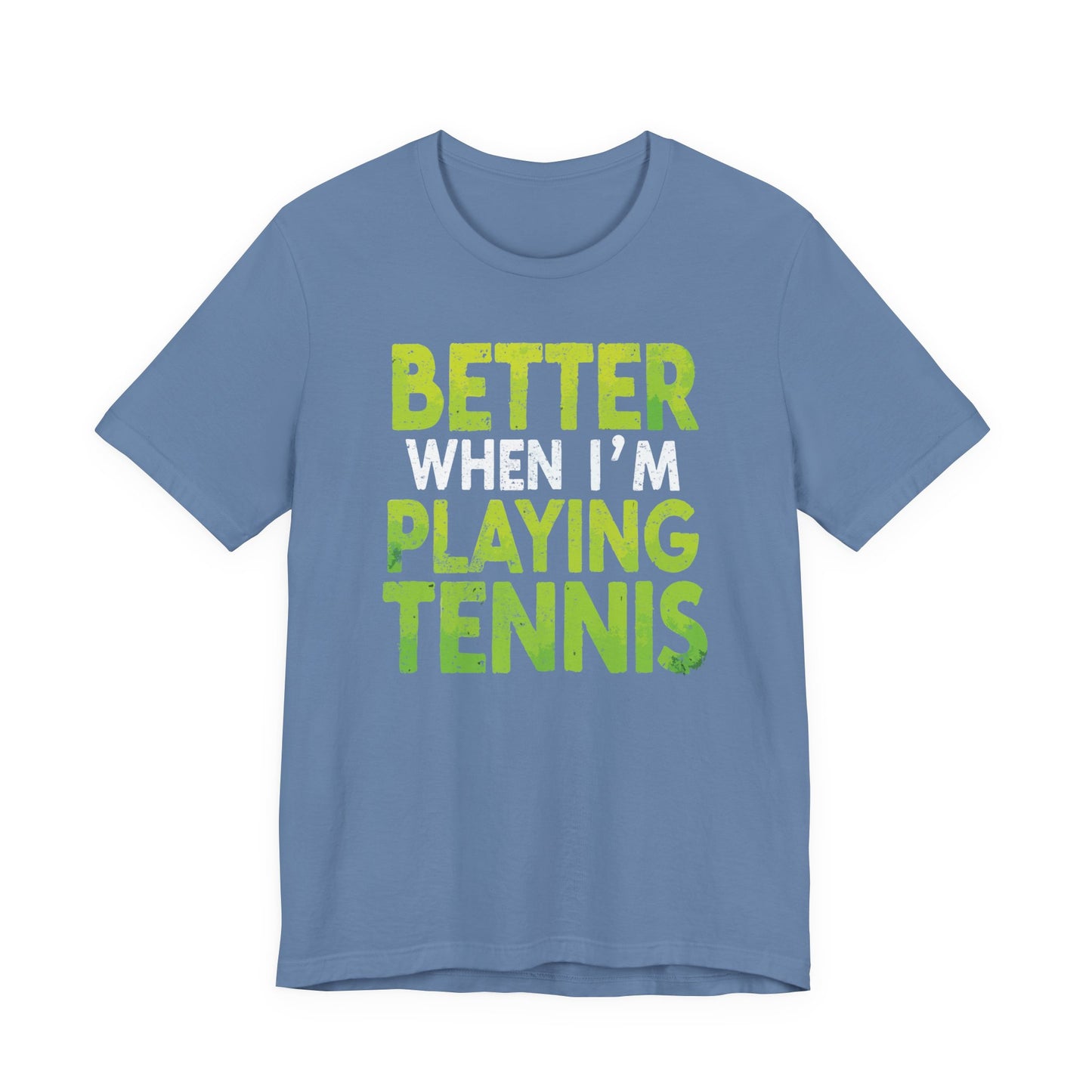 Better When I'm Playing Tennis