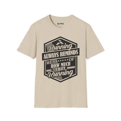 Running Always Reminds Me of How Much I Hate Running – Funny Running T-Shirt