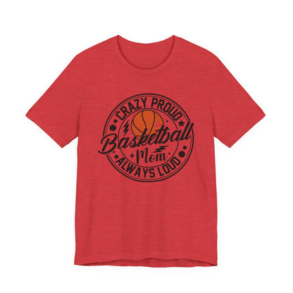 Crazy Proud Basketball Mom Always Loud Basketball Mom T-shirt