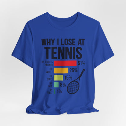 Why I Lose At Tennis T-shirt