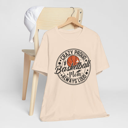 Crazy Proud Basketball Mom Always Loud Basketball Mom T-shirt