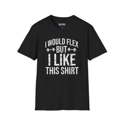 I Would Flex But I Like This Shirt