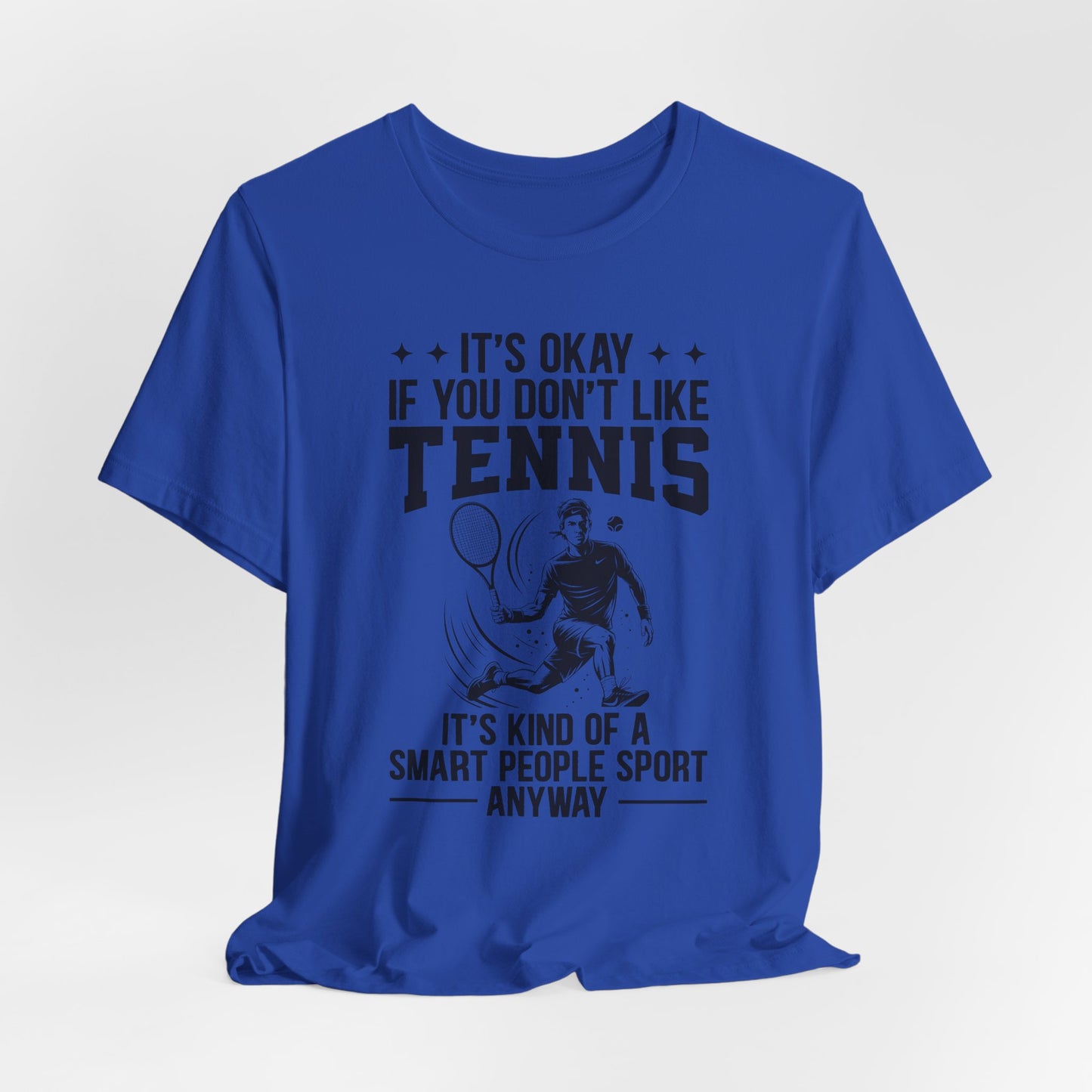 It's Okay If You Don't Like Tennis T-Shirt