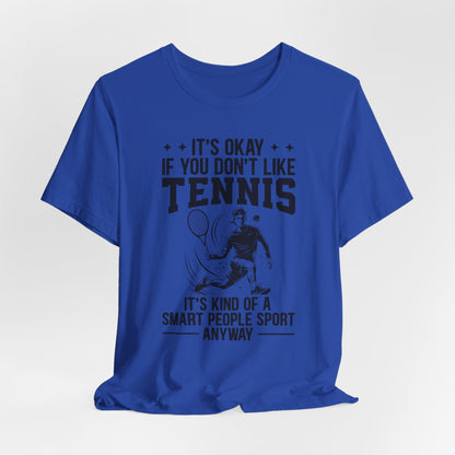 It's Okay If You Don't Like Tennis T-Shirt