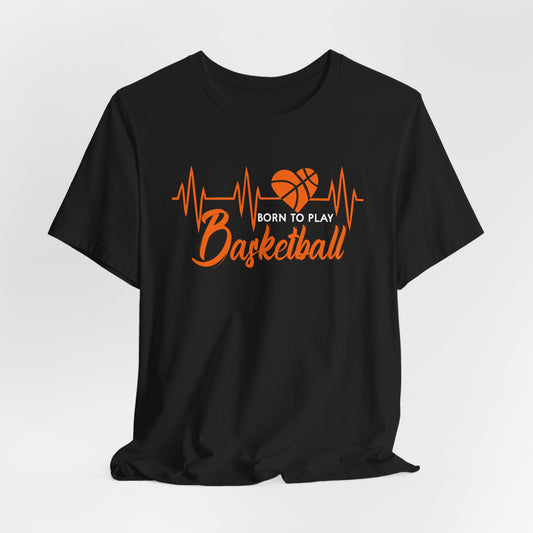 Born To Play Basketball funny Heartbeat Basketball T-Shirt