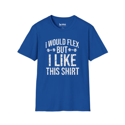 I Would Flex But I Like This Shirt