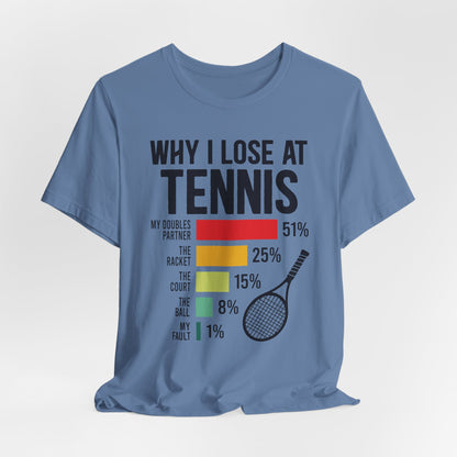 Why I Lose At Tennis T-shirt