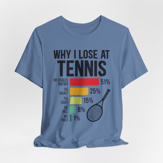 Why I Lose At Tennis T-shirt