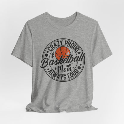 Crazy Proud Basketball Mom Always Loud Basketball Mom T-shirt