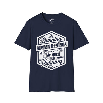 Running Always Reminds Me of How Much I Hate Running – Funny Running T-Shirt