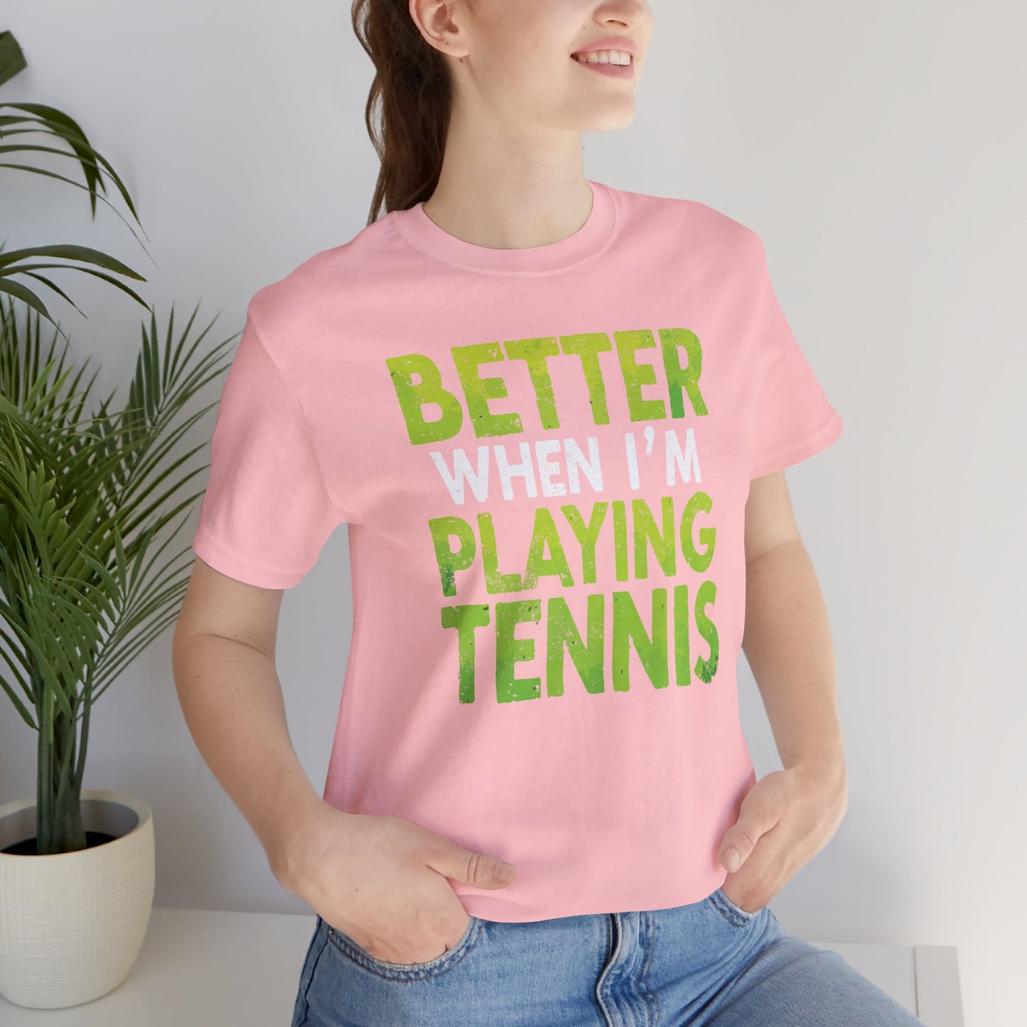 Better When I'm Playing Tennis